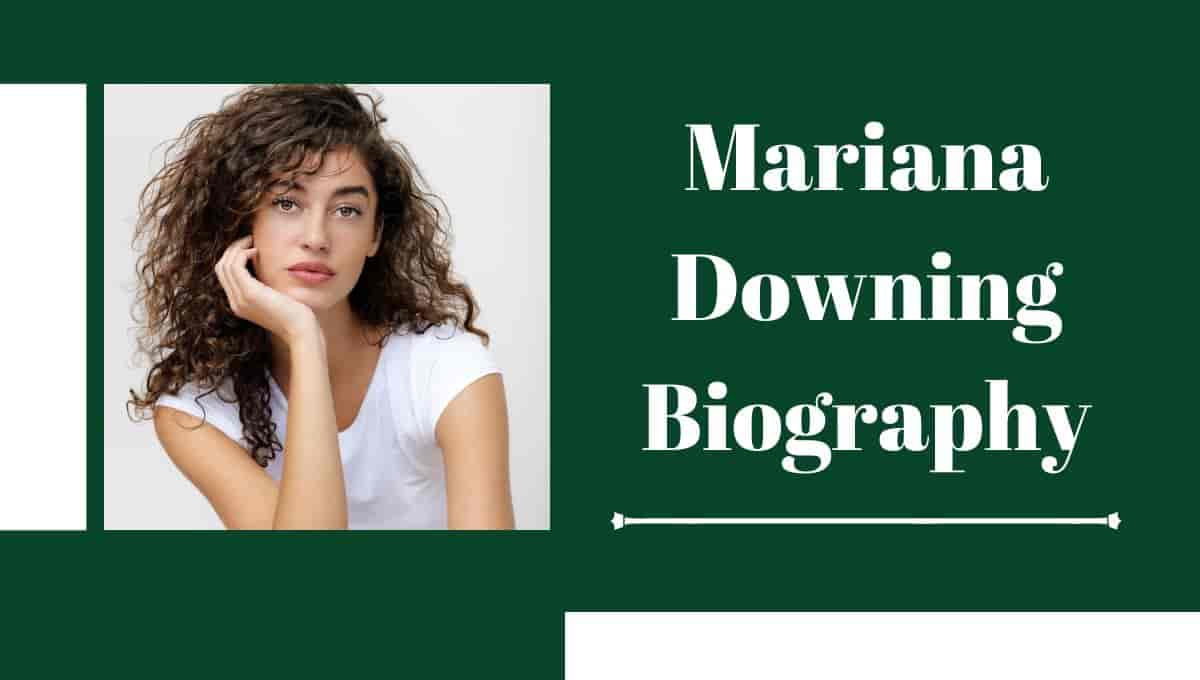 Mariana Downing Wikipedia, Wiki, Age, Height, Nationality, Biografia, eDad, Nationality, Model, Parents, Instagram