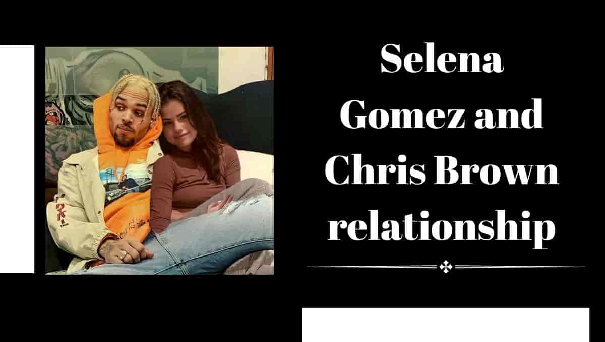 Selena Gomez and Chris Brown relationship