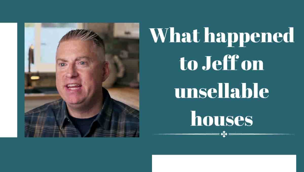 What happened to Jeff on unsellable houses