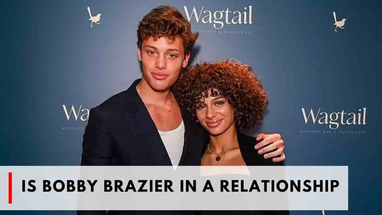 Is Bobby Brazier in a Relationship