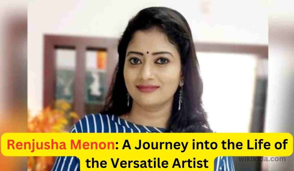 Renjusha Menon: A Journey into the Life of the Versatile Artist