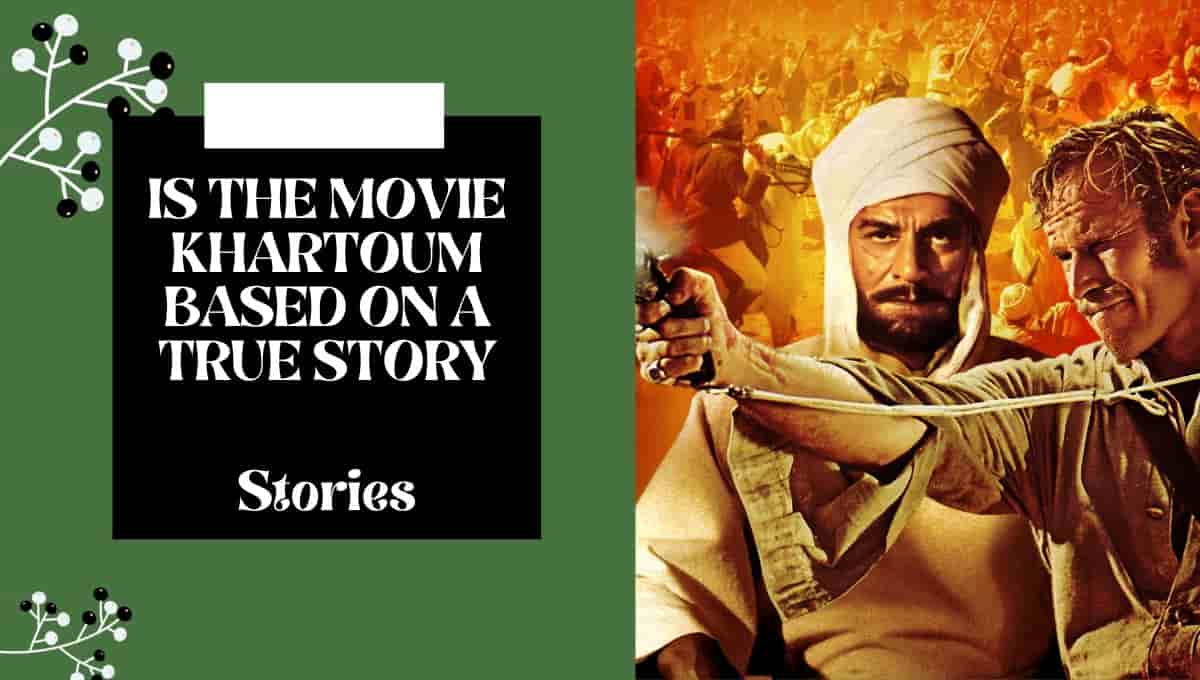 Is the movie Khartoum based on a true story
