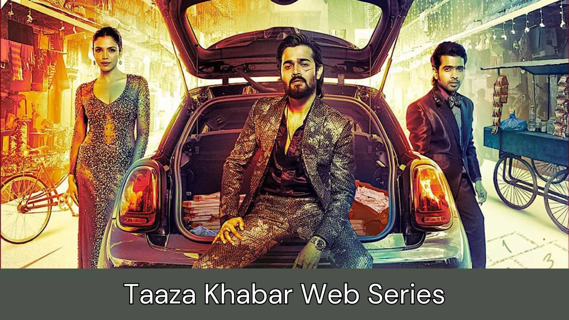 Taaza Khabar Web Series Watch Online, Total Episode, Budget, Cast
